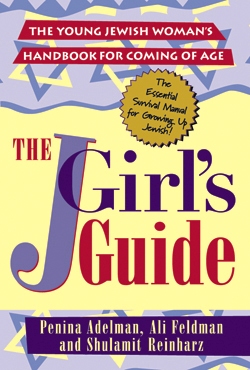 J Girl : The Young Jewish Woman's Handbook for Coming of Age